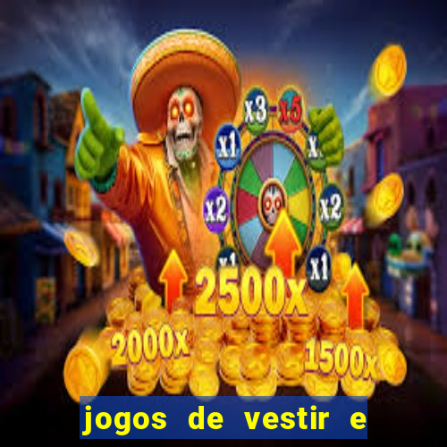 jogos de vestir e maquiar e arrumar o cabelo